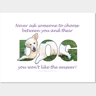 Never ask someone to choose between you and their dog - golden retriever oil painting word art Posters and Art